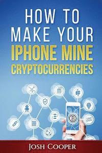 bokomslag How to Make Your iPhone Mine Cryptocurrencies