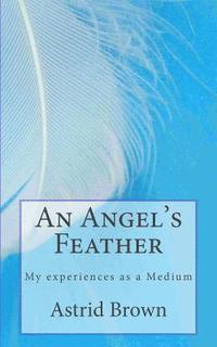 bokomslag An Angel's Feather: My experiences as a Medium