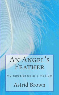 Astrid Brown - An Angel's Feather: My experiences as a Medium, Häftad