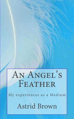 An Angel's Feather: My experiences as a Medium 1