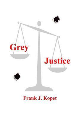 Frank J. Kopet - Grey Justice, Häftad