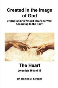 bokomslag Created in the Image of God & The Heart: Understanding What It Means to Walk According to the Spirit
