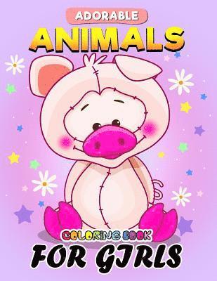 Adorable Animals Coloring Book for Girls: Unique Cute design Coloring Book Easy, Fun, Beautiful Coloring Pages for Girls and Grown-up 1