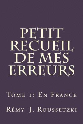 Petit Recueil de mes Erreurs: Tome 1: En France 1