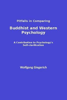Wolfgang Giegerich - Pitfalls in Comparing Buddhist and Western Psychology: A contribution to psychology's self-clarification, Häftad. Tillgänglighet: Lägg i varukorg