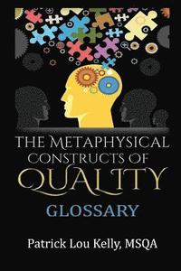 bokomslag The Metaphysical Constructs of Quality: Glossary