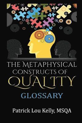 The Metaphysical Constructs of Quality: Glossary 1