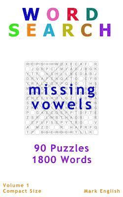 Word Search: Missing Vowels, 90 Puzzles, 1800 Words, Volume 1, Compact 5'x8' Size 1