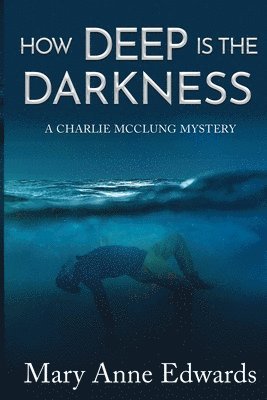 M. A. Edwards - How Deep is the Darkness: A Charlie McClung Mystery, Häftad