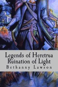bokomslag Legends of Heretrua: Ruination of Light