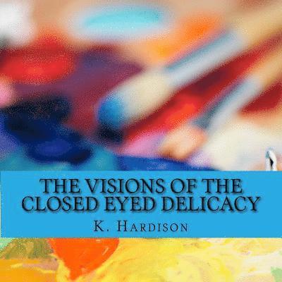 K. Hardison - The Visions of the Closed Eyed Delicacy, Häftad