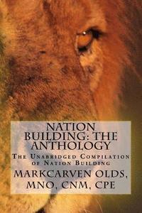 bokomslag Nation Building: The Anthology: The Unabridged Compilation of Nation Building