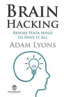 bokomslag Brain Hacking: Rewire Your Mind to Have It All