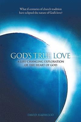 bokomslag God's True Love: A Life-Changing Exploration of the Heart of God