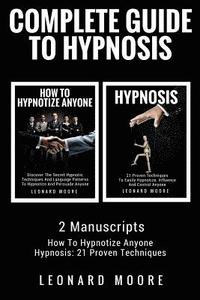 bokomslag Hypnosis: Complete Guide To Hypnosis - 2 Manuscripts - How To Hypnotize Anyone, Hypnosis: 21 Proven Techniques