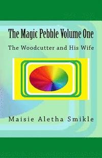 bokomslag The Magic Pebble: The Woodcutter and His Wife