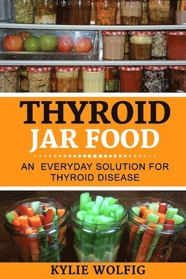 bokomslag Thyroid Jar Food: An Everyday Solution for Thyroid Disease