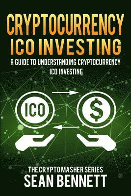 Sean Bennett - Cryptocurrency ICO Investing: A Guide to Understanding ICO Investing, Häftad