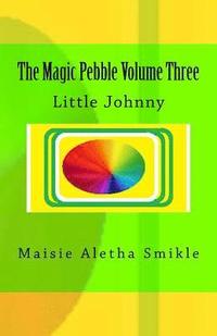 bokomslag The Magic Pebble Volume Three: Little Johnny