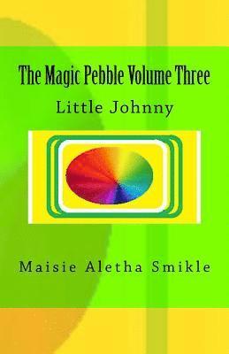 bokomslag The Magic Pebble Volume Three: Little Johnny