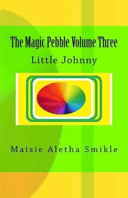 Maisie Aletha Smikle - The Magic Pebble Volume Three: Little Johnny, Häftad