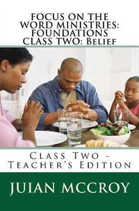 bokomslag Focus on the Word Ministries: FOUNDATIONS CLASS TWO: Belief: Class Two - Teacher's Edition