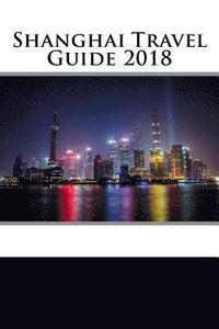bokomslag Shanghai Travel Guide 2018