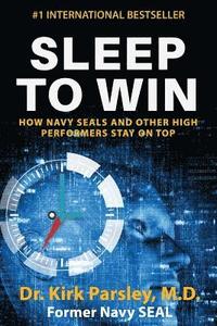bokomslag Sleep to Win: How Navy SEALs and Other High Performers Stay on Top