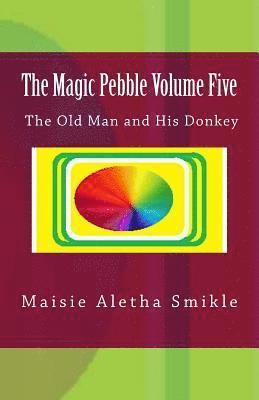 The Magic Pebble Volume Five: The Old Man and His Donkey 1