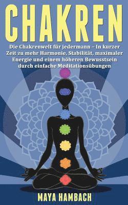 bokomslag Chakren: Die Chakrenwelt für jedermann - In kurzer Zeit zu mehr Harmonie, Stabilität, maximaler Energie und einem höheren Bewus