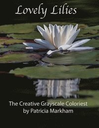 bokomslag Lovely Lilies: The Creative Grayscale Colorist