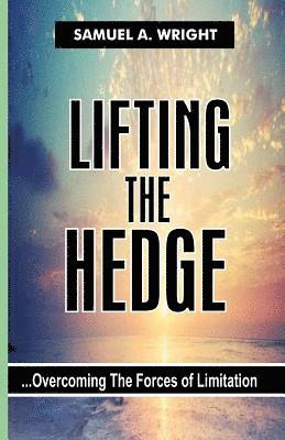 Lifting The Hedge: Overcoming The Forces of Limitation 1