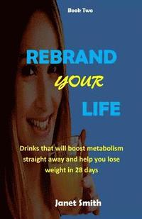 bokomslag Rebrand Your Life: Drinks That Will Boost Metabolism For Weight Loss In 28 Days