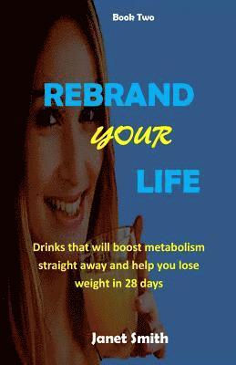 Janet Smith - Rebrand Your Life: Drinks That Will Boost Metabolism For Weight Loss In 28 Days, Häftad
