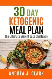 bokomslag 30 Day Ketogenic Meal Plan: The Ultimate Weight Loss Challenge