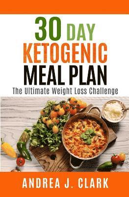 30 Day Ketogenic Meal Plan: The Ultimate Weight Loss Challenge 1