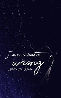 bokomslag I Am What's Wrong