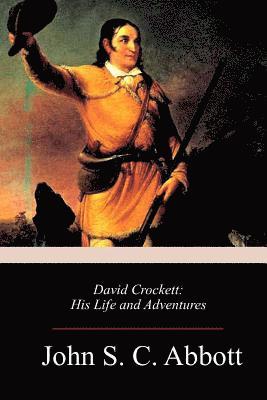 David Crockett: His Life and Adventures