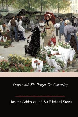 Richard Steele, Joseph Addison - Days with Sir Roger De Coverley, Häftad