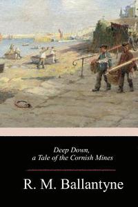 bokomslag Deep Down, a Tale of the Cornish Mines