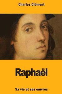 bokomslag Raphaël: Sa vie et ses oeuvres