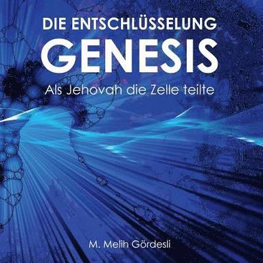 bokomslag Die Entschlüsselung Genesis: Als Jehovah die Zelle teilte