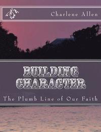 bokomslag Building Character: The Plumb Line of Our Faith