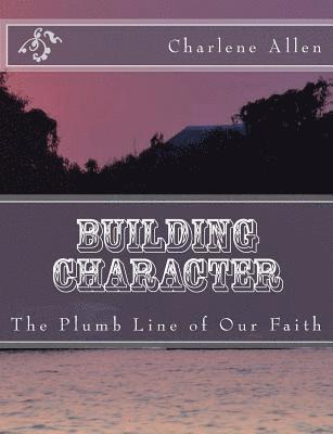 bokomslag Building Character: The Plumb Line of Our Faith