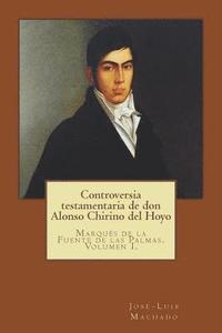 bokomslag Controversia Testamentaria de Don Alonso Chirino del Hoyo: Marqués de la Fuente de Las Palmas. Volumen I.