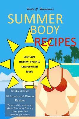 Summer Body Recipes: My Best Collection of Low Carb, Healthy & Fresh Unprocessed Food Recipes 1