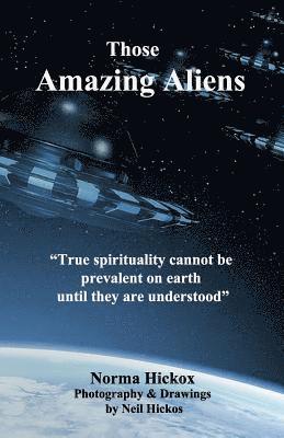 Norma Hickox - Those Amazing Aliens: We Are Here to Help Raise the Vibration of Mankind Into Harmony with the Higher Planes., Häftad