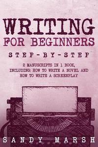 bokomslag Writing for Beginners: Step-by-Step - 2 Manuscripts in 1 Book - Essential Fiction Writing Skills, Creative Writing and Beginners Writing Tric