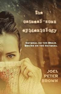bokomslag The Oatmeal Zoms Epidemiology: 'Oatmeal on the Brain. Brains on the Oatmeal'