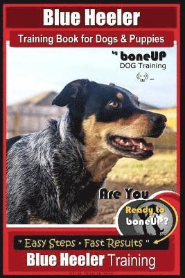 bokomslag Blue Heeler Training Book for Dogs and Puppies, by BoneUP Dog Training